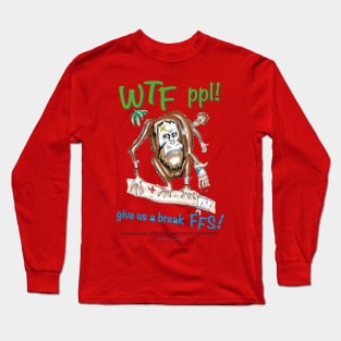 Orangutan, WTF people! Long Sleeve T-Shirt